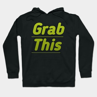 Grab this Hoodie